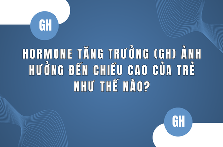 Hormone tăng trưởng (GH) ảnh hưởng đến chiều cao của trẻ như thế nào?