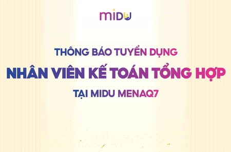 THÔNG BÁO TUYỂN DỤNG VỊ TRÍ NHÂN VIÊN KẾ TOÁN TỔNG HỢP TẠI MIDU MENAQ7