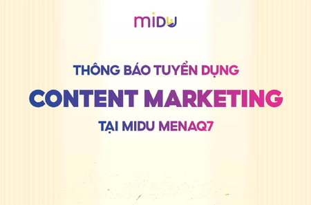 THÔNG BÁO TUYỂN DỤNG VỊ TRÍ CONTENT MARKETING (ADS) TẠI MIDU MENAQ7