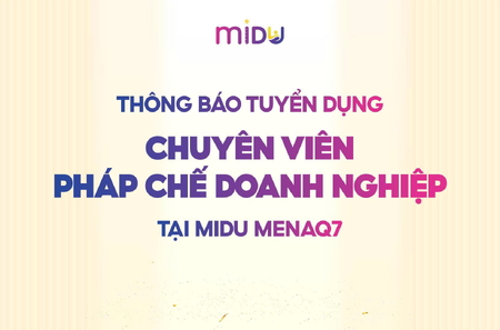 THÔNG BÁO TUYỂN DỤNG VỊ TRÍ CHUYÊN VIÊN PHÁP CHẾ DOANH NGHIỆP TẠI MIDU MENAQ7