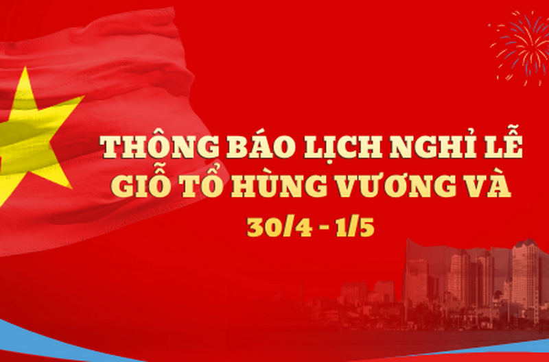 Thông báo lịch nghỉ lễ giỗ tổ hùng vương và 30/4 - 1/5