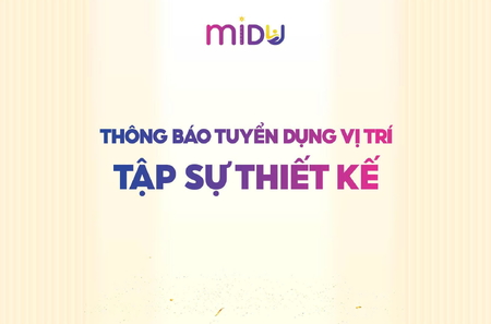 THÔNG BÁO TUYỂN DỤNG VỊ TRÍ TẬP SỰ THIẾT KẾ TẠI MIDU MENAQ7