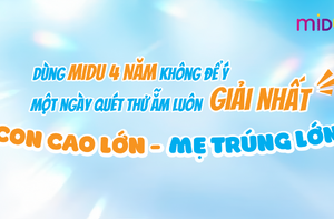 Dùng Midu 4 năm không để ý, một ngày quét thử ẵm luôn giải nhất "Con cao lớn - Mẹ trúng lớn"!