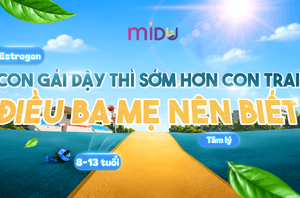 CON GÁI DẬY THÌ SỚM HƠN CON TRAI: ĐIỀU BA MẸ NÊN BIẾT