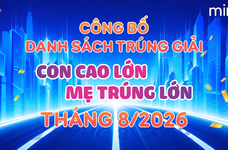 Danh sách trúng giải Con cao lớn - Mẹ trúng lớn tháng 8/2026